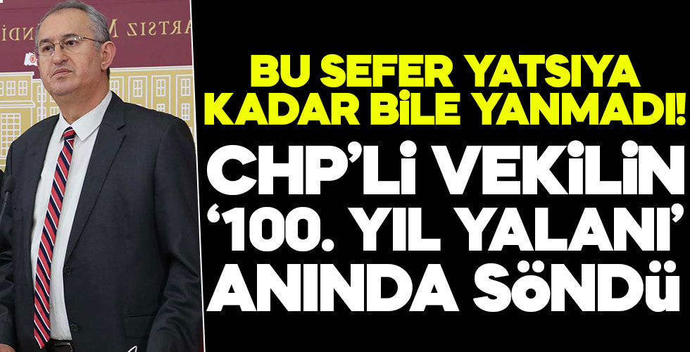 CHP'li vekilin '100. Yıl' yalanı çabuk çürüdü!