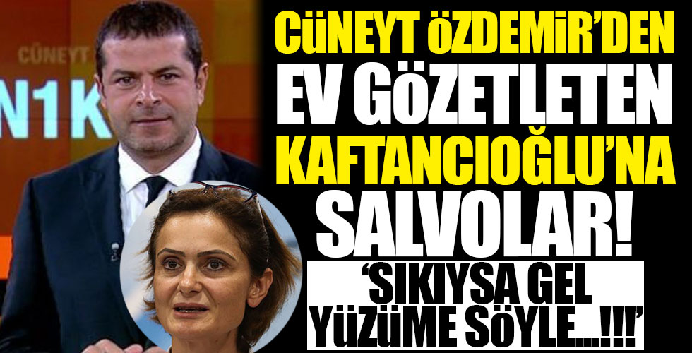 Cüneyt Özdemir'den Canan Kaftancıoğlu’na sert sözler!