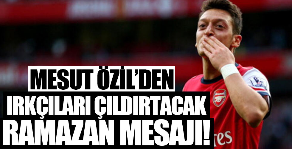 Mesut Özil'den ırkçıları çıldırtacak Ramazan paylaşımı
