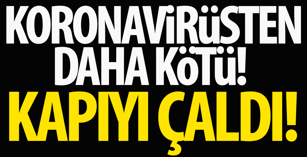 Corona virüsten daha kötü! Tarihi kabus...