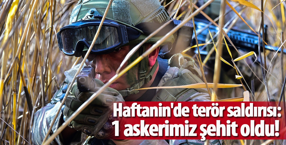 Haftanin'de terör saldırısı: Bir asker şehit