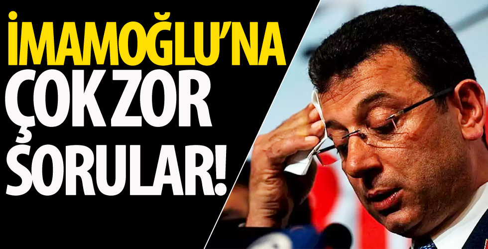 İmamoğlu’na çok zor sorular!