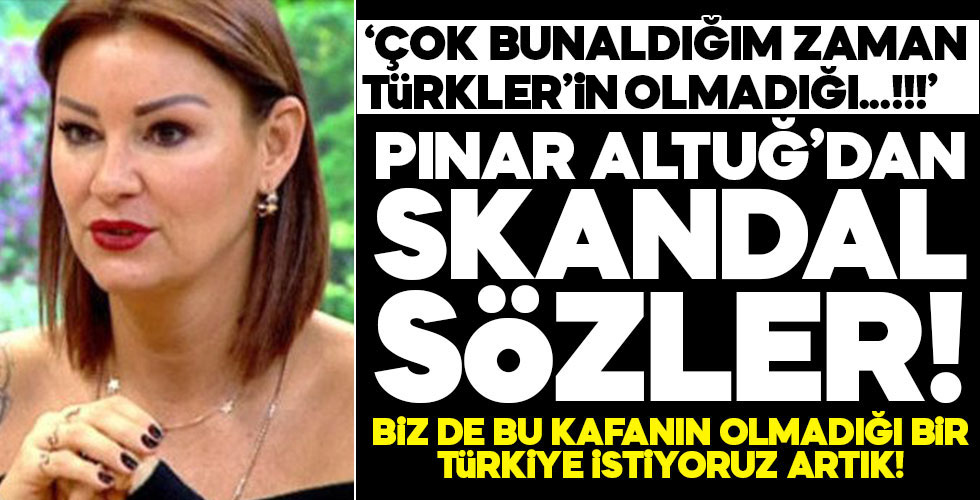 Pınar Altuğ'dan skandal yorum!