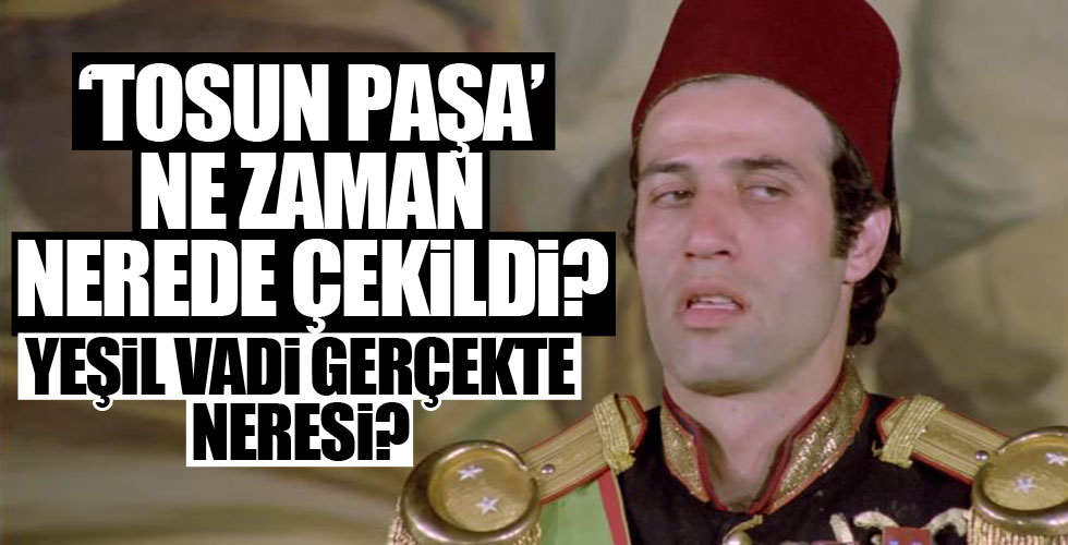 Tosun Paşa filmi ne zaman ve nerede çekildi?