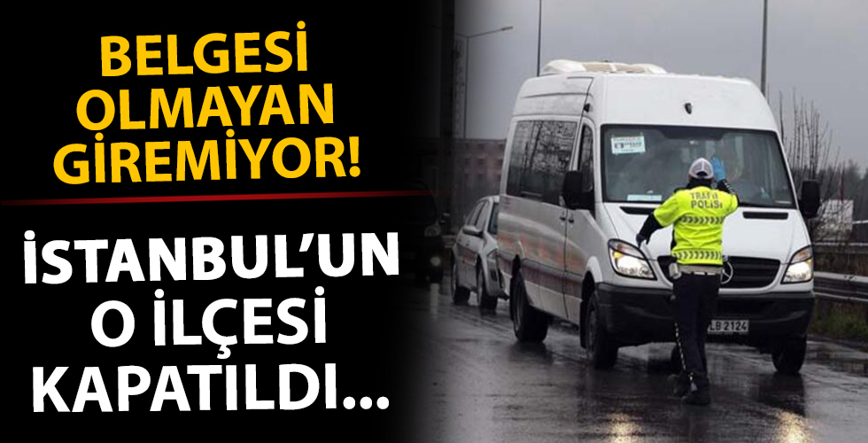 Belgesi olmayan İstanbul'un o ilçesine giremiyor! Bugün resmen başladı