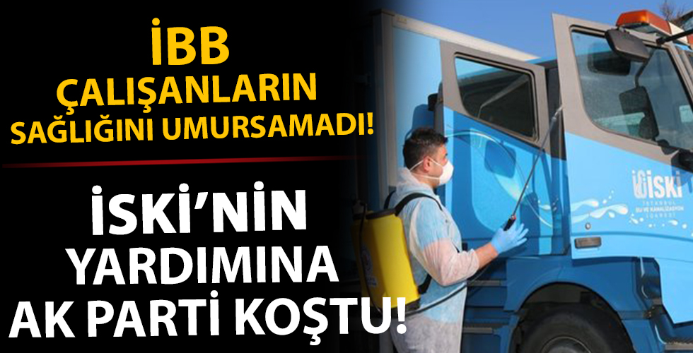 İBB İSKİ’yi dezenfekte edemedi! Ak Parti'den yardım istedi...