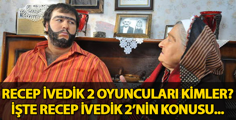 Recep İvedik 2 oyuncuları kimlerdir? Recep İvedik 2 nerede çekildi? İşte konusu...