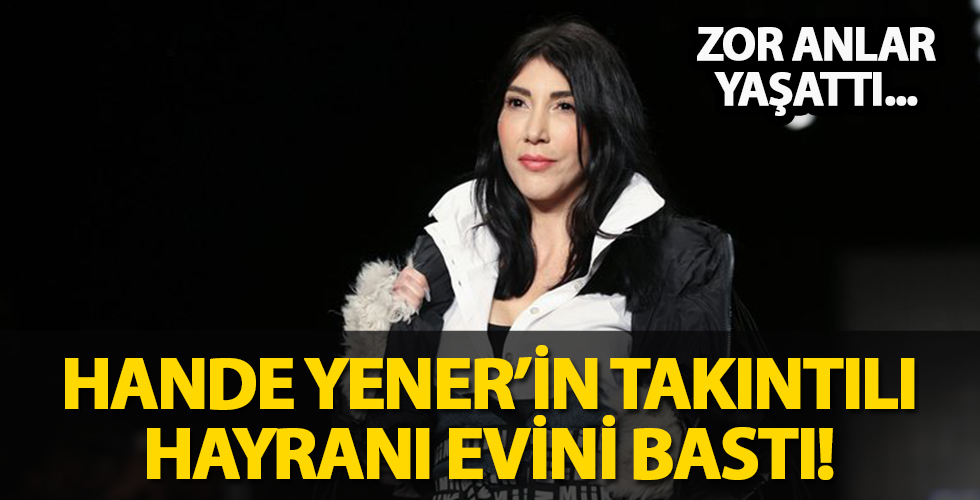 Takıntılı hayranı Hande Yener'in evine izinsiz girip kabus dolu anlar yaşattı