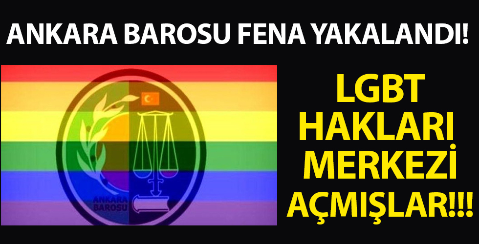 Ankara Barosu fena yakalandı LGBT Hakları Merkezi açmışlar