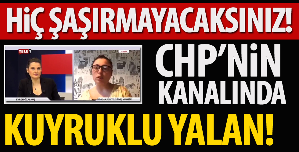 CHP'nin kanalında pes dedirten yalan!