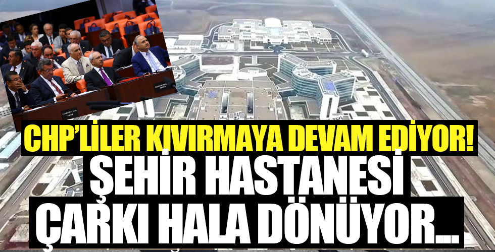 Kıvıran kıvırana! CHP'lilerin şehir hastanesi yalanı sürüyor
