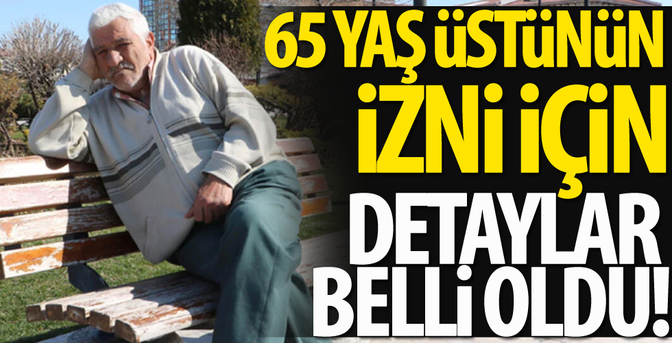 65 yaş üstünün yürüyüş izni için detaylar belli oldu!