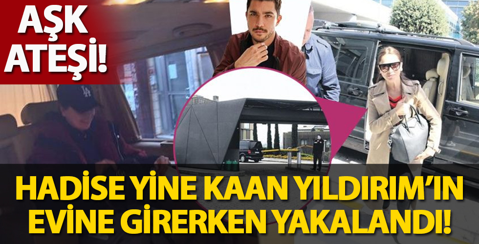 Hadise yine Kaan Yıldırım'ın evine girerken yakalandı!