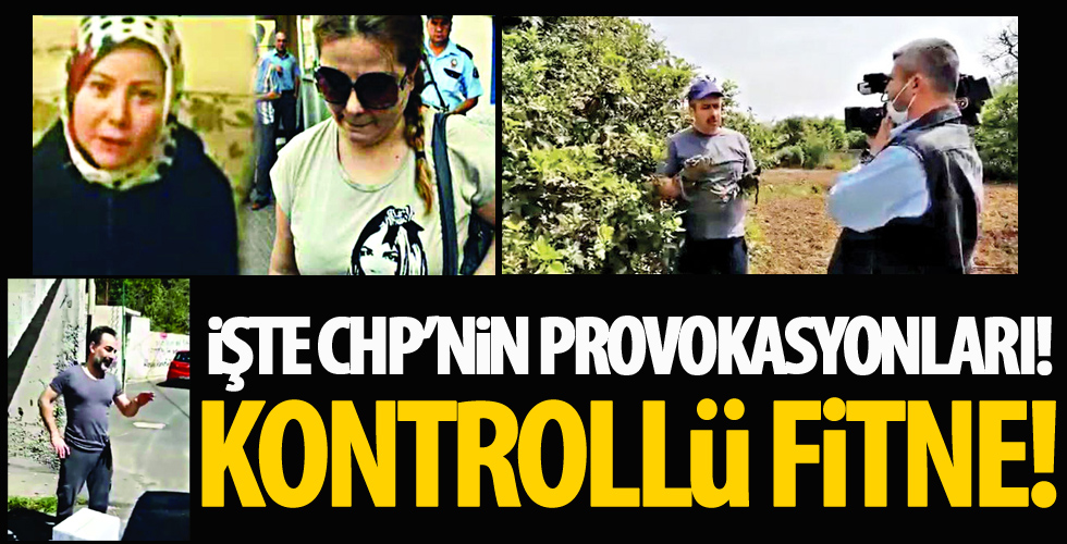 İşte CHP’nin provokasyonları! Kontrollü fitne!
