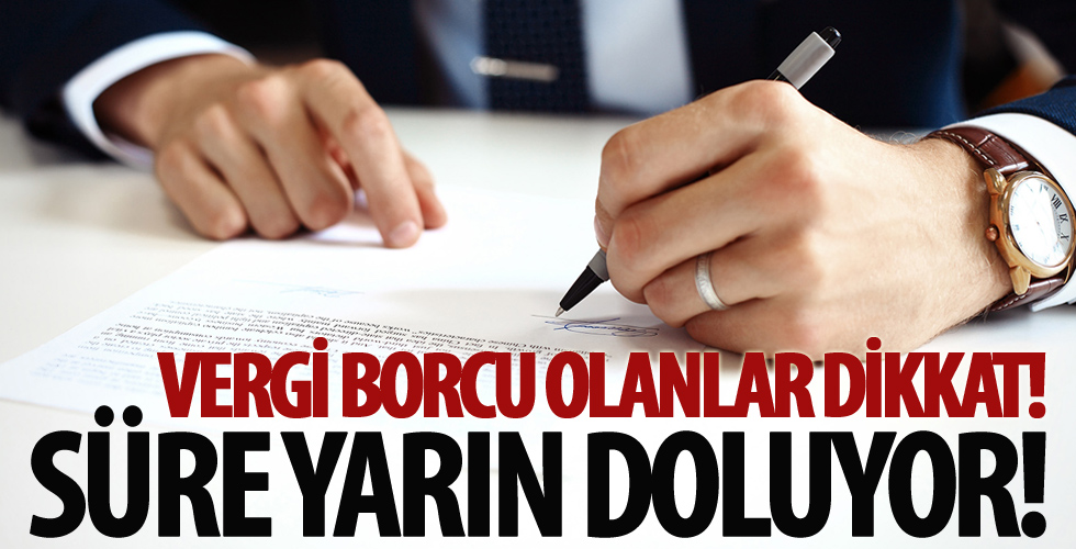 Vergi borcu olanlar dikkat! Süre yarın doluyor