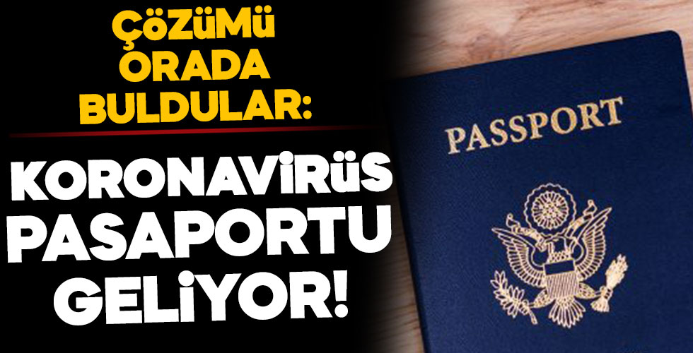 Çözümü orada buldular: Koronavirüs pasaportu!