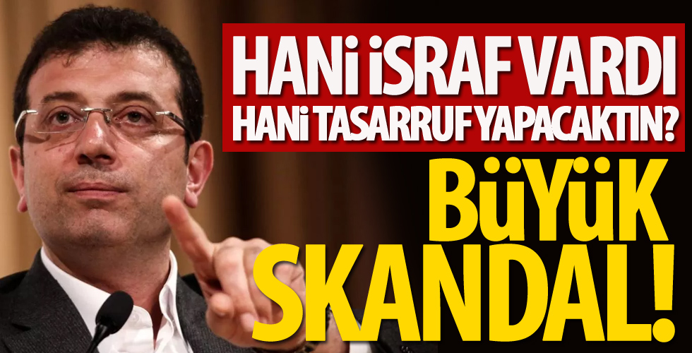 Hani israf vardı hani tasarruf yapacaktın?