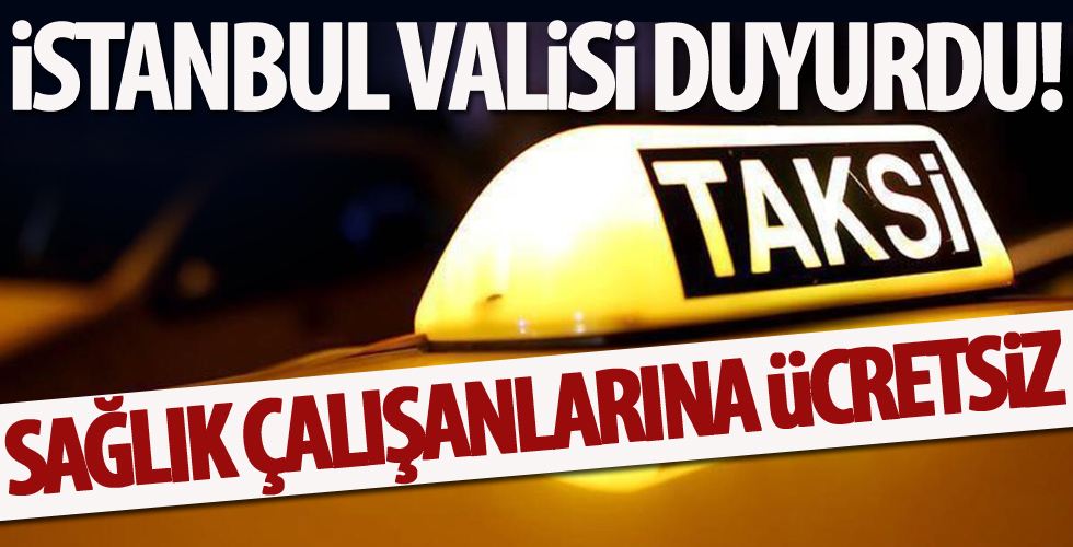 İstanbul Valisi duyurdu! 12 bin 500 taksi ücretsiz taşıyacak