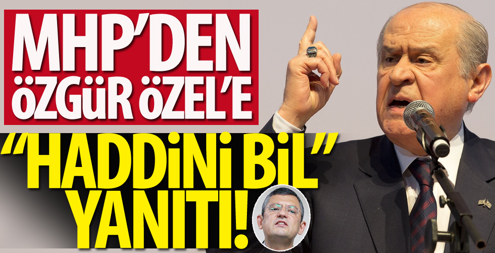 MHP’den Özgür Özel’e haddini bil yanıtı!