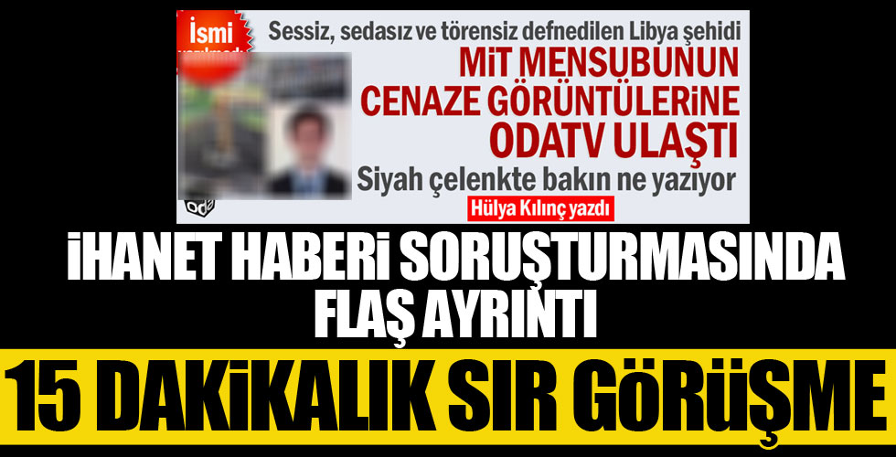 MİT şehitlerinin ifşası soruşturmasında flaş ayrıntı