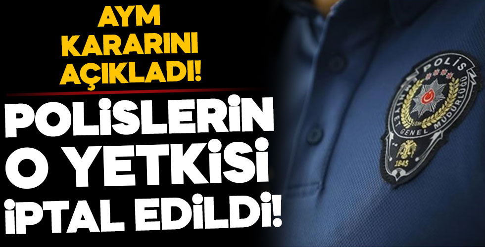 Polislerin o yetkisi iptal edildi!