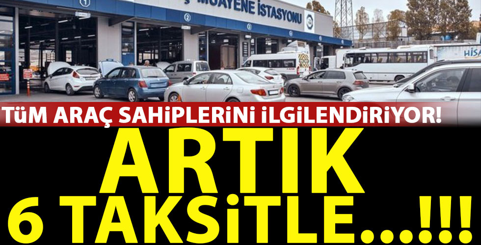 Tüm araç sahiplerini ilgilendiren gelişme! 6 taksit...!!!
