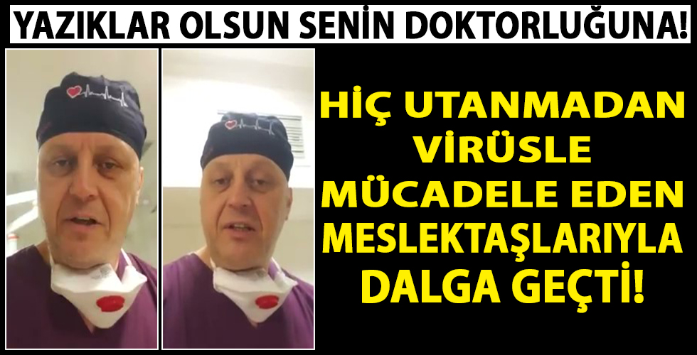 Koronayla mücadele eden meslektaşları ile dalga geçti
