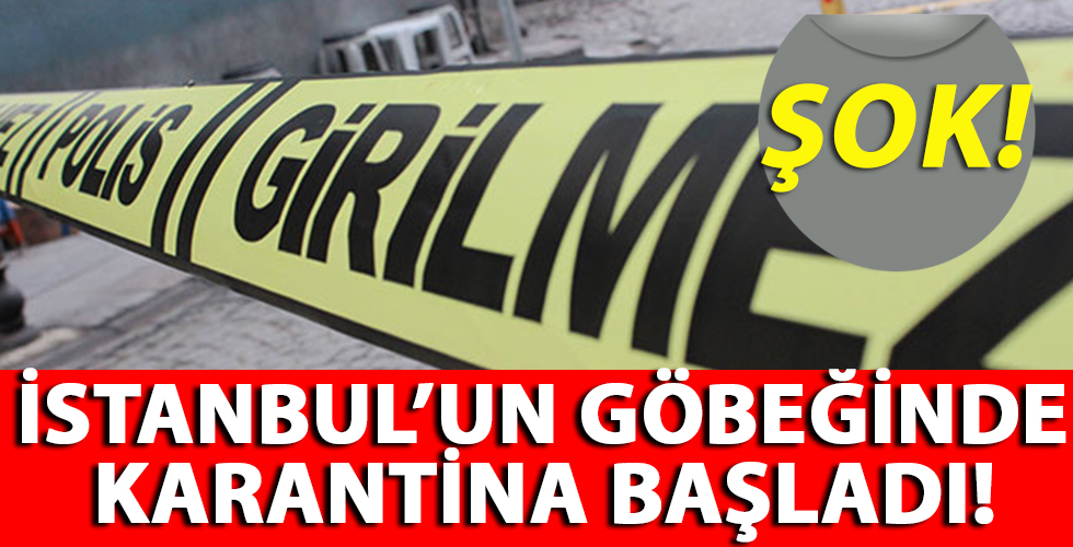 Kaymakamlık duyurdu! İstanbul'un göbeğinde karantina...