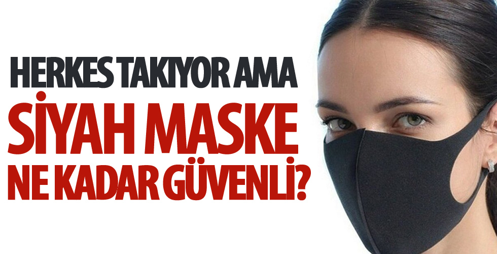 Siyah maskeler güvenli mi?