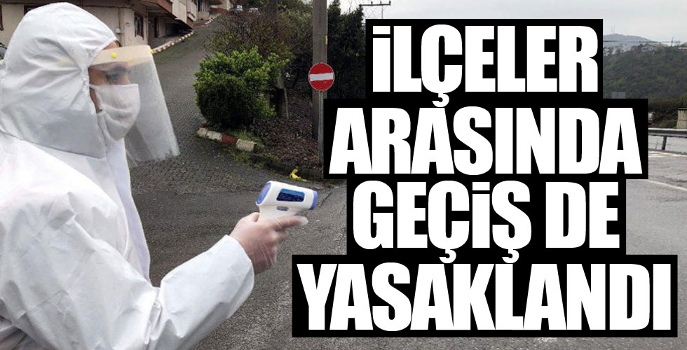 Dikkat çeken karar! İlçeler arasında geçiş de yasaklandı