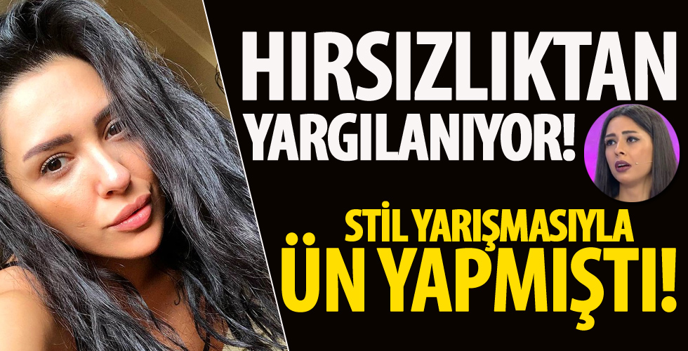 Stil yarışmasıyla ünlenen Ayşegül Melisa Doğan hırsızlıktan yargılanıyor!