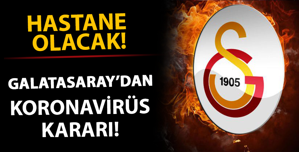 Galatasaray'dan koronavirüs kararı! Hastane olacak
