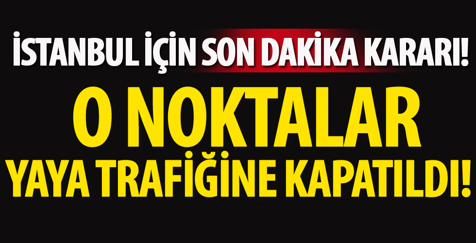 İstanbul için flaş karar!