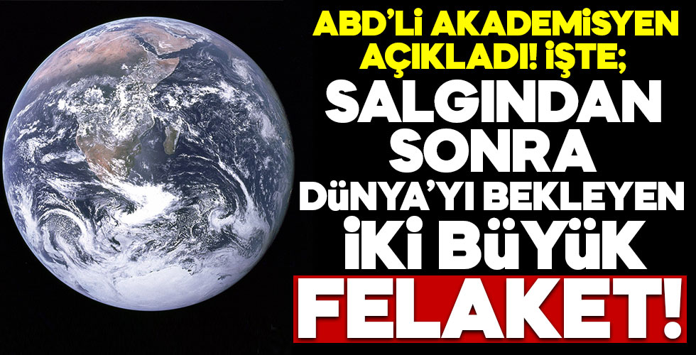 Salgından sonra dünyayı bekleyen 2 büyük felaket!