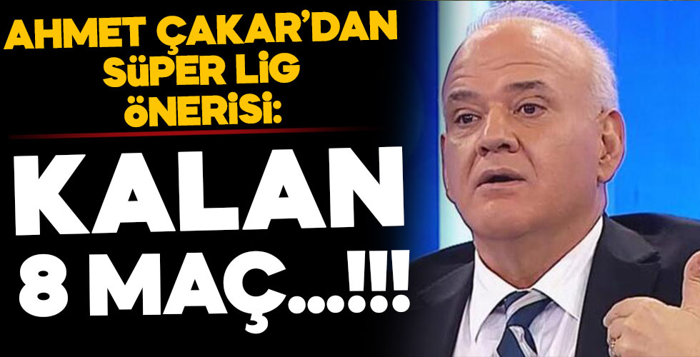 Ahmet Çakar'dan Süper Lig önerisi!