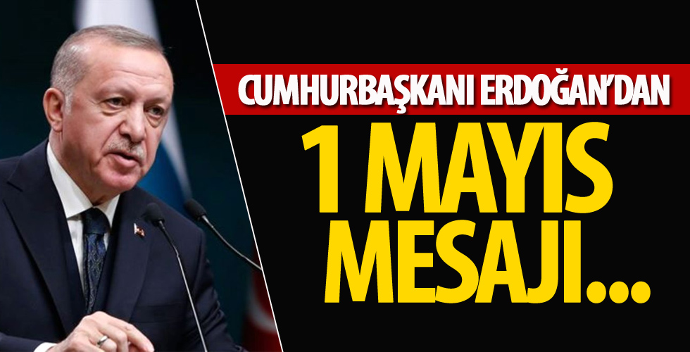 Erdoğan'dan 1 Mayıs mesajı