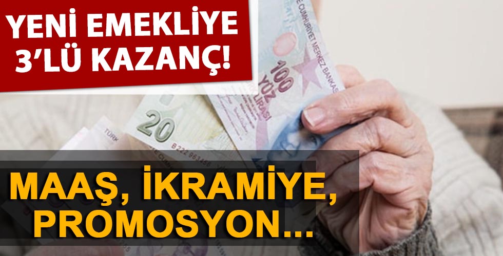 Yeni emekliye 3'lü kazanç! Maaş, promosyon, ikramiye...
