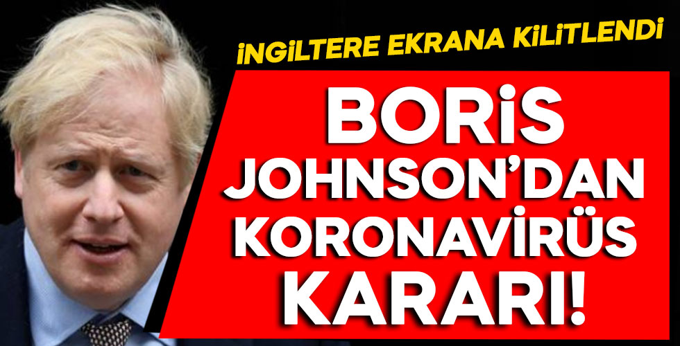 Boris Johnson'dan koronavirüs kararı!