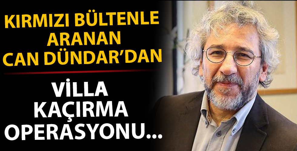 Can Dündar'dan skandal! Villa kaçırma operasyonu...