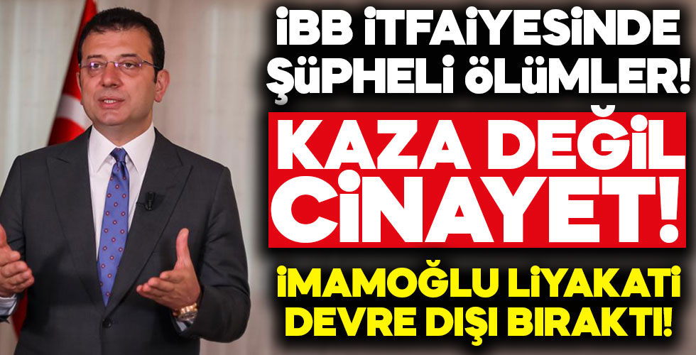 İBB İtfaiyesi'ndeki ölümler şüphe uyandırdı!