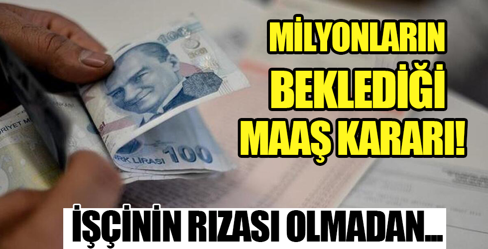 Milyonların beklediği maaş kararı! İşçi rızası olmadan...