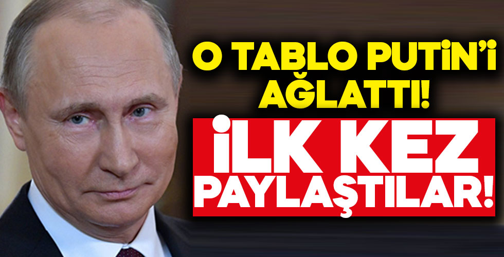 O tablo Putin'i ağlattı!