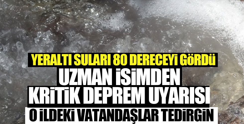 Yeraltı suları 80 dereceyi gördü! Uzman isimden deprem uyarısı!