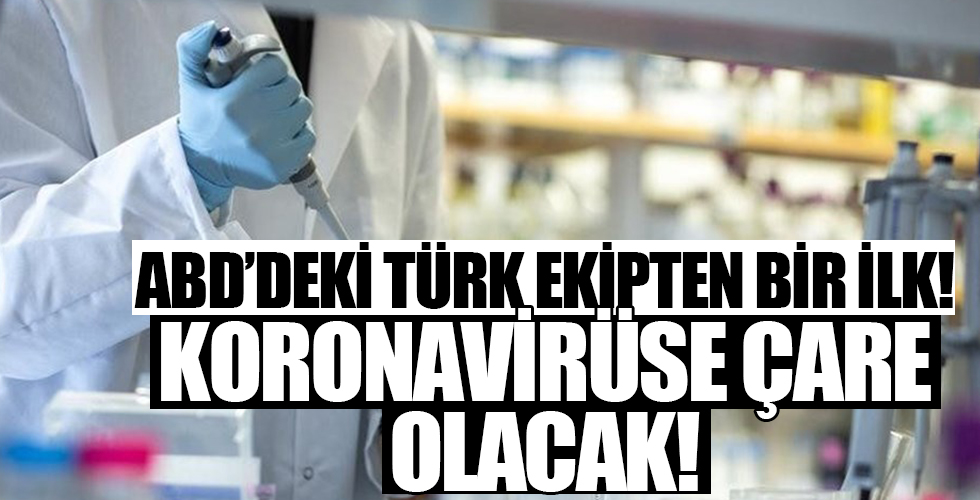 ABD'deki Türk ekipten dünyada bir ilk: Koronavirüse çare olacak