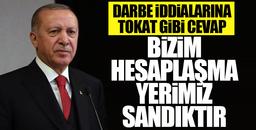 Cumhurbaşkanı Erdoğan'dan darbe iddialarına cevap!