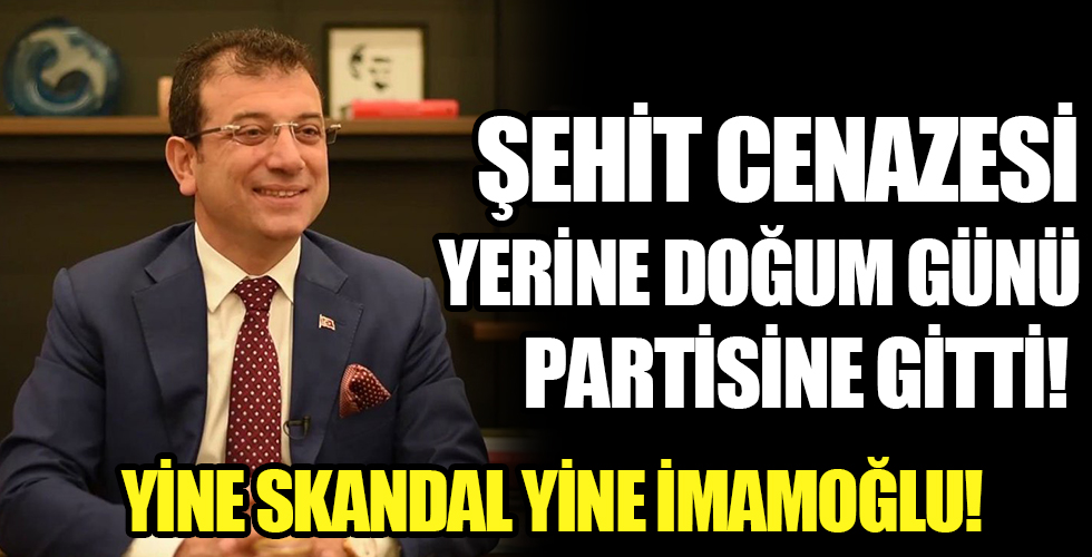 Doğum günü partisine katılan İmamoğlu, şehit cenazesine katılmadı