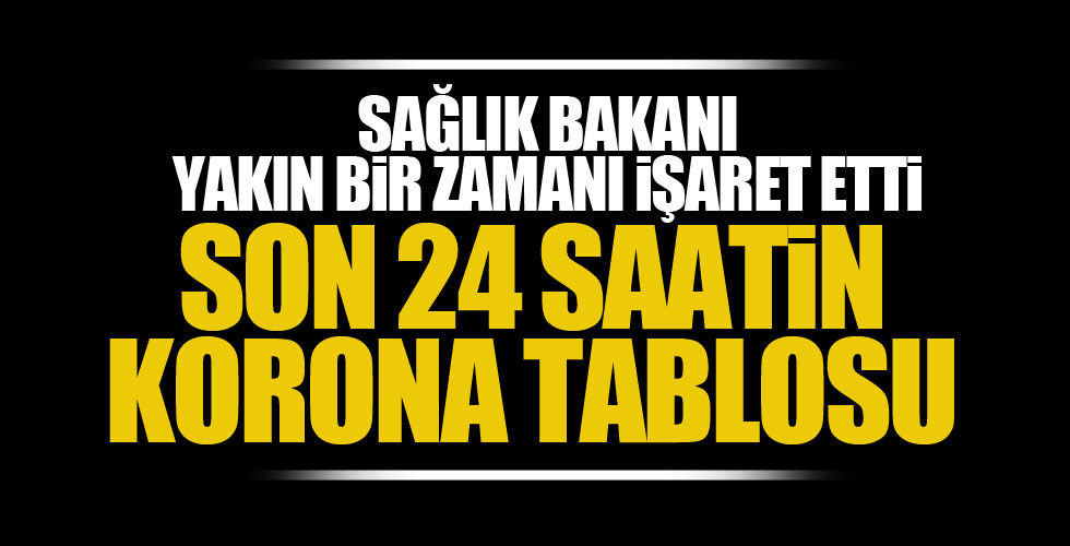 Korona virüs tablosu açıklandı!