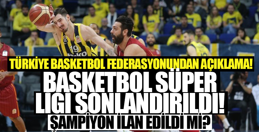Türkiye Basketbol Süper Ligi sonlandırıldı! Şampiyon ilan edildi mi?