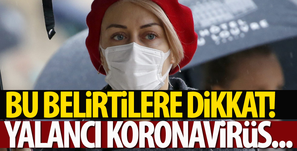 Bu belirtilere dikkat! Yalancı koronavirüs...