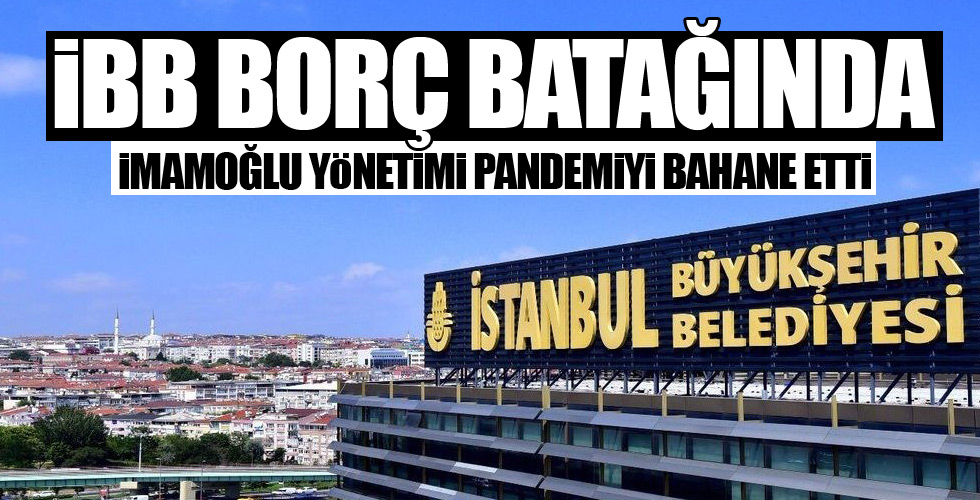 İmamoğlu yönetimi İBB'yi borç batağına soktu!